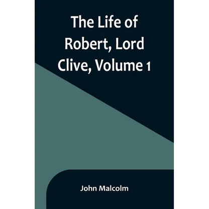 The Life of Robert, Lord Clive, Volume 1: Collected from the Family Papers Communicated by the Earl of Powis - Paperback