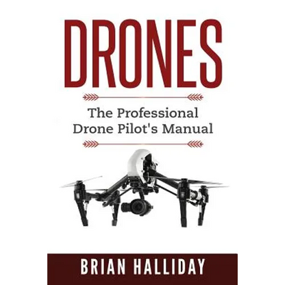 Drones: The Professional Drone Pilot's Manual - Paperback