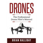 Drones: The Professional Drone Pilot's Manual - Paperback