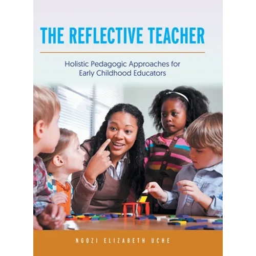 The Reflective Teacher: Holistic Pedagogic Approaches for Early Childhood Educators - Hardcover