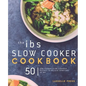 IBS Slow Cooker Cookbook: 50 Low FODMAP Slow Cooker Recipes To Manage Your IBS Symptoms - Paperback