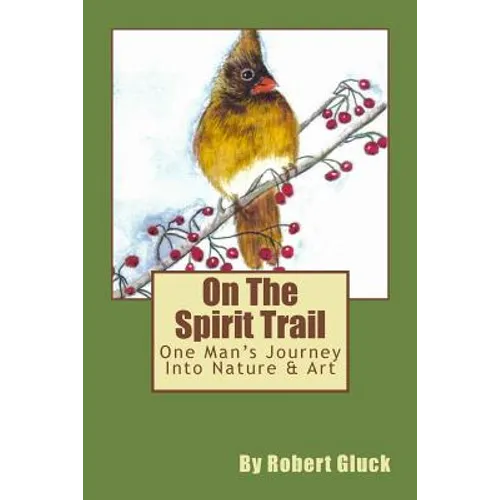 On The Spirit Trail: One Man's Journey Into Nature & Art - Paperback