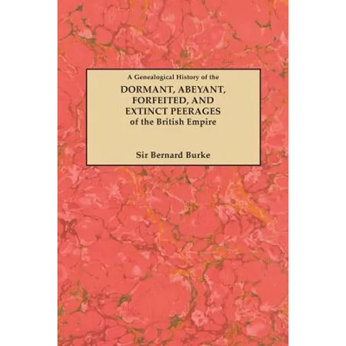 Genealogical History of the Dormant, Abeyant, Forfeited, and Extinct Peerages of the British Empire [new Edition, 1883] - Paperback