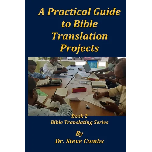 A Practical Guide to Bible Translation Projects: Book 2: Bible Translating Series - Paperback