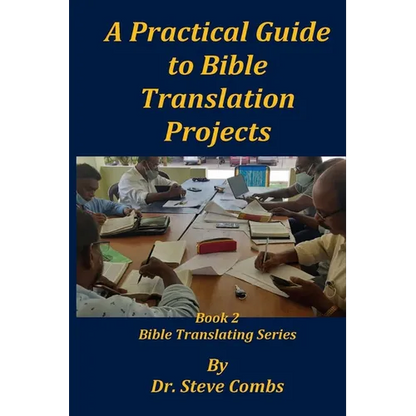 A Practical Guide to Bible Translation Projects: Book 2: Bible Translating Series - Paperback