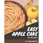 101 Easy Apple Cake Recipes: Enjoy Everyday With Easy Apple Cake Cookbook! - Paperback