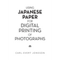 Using Japanese Paper for Digital Printing of Photographs - Paperback