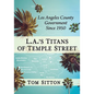 L.A.'s Titans of Temple Street: Los Angeles County Government Since 1950 - Paperback