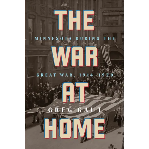 The War at Home: Minnesota During the Great War, 1914-1920 - Paperback