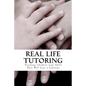 Real Life Tutoring: A Step by Step Program to Easily Teach Your Children Essential Life Skills. - Paperback
