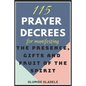 115 Prayer Decrees for Manifesting the Presence, Gifts and Fruit of the Spirit - Paperback
