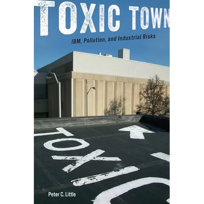 Toxic Town: Ibm, Pollution, and Industrial Risks - Paperback