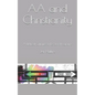 AA and Christianity: A Biblical Critique of 12 Step Programs - Paperback