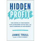 Hidden Profit: Take Control of Your Finances, Stop Leaving Money on the Table, and Create Abundance in Your Business - Hardcover