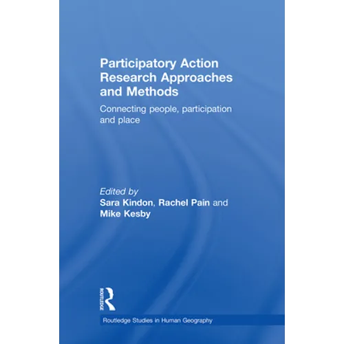 Participatory Action Research Approaches and Methods: Connecting People, Participation and Place - Paperback