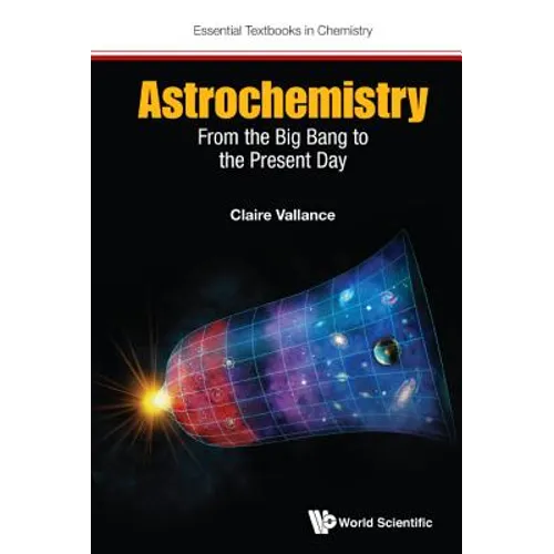 Astrochemistry: From the Big Bang to the Present Day - Hardcover