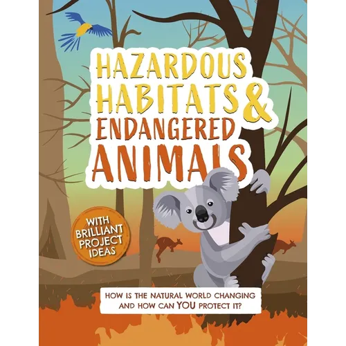 Hazardous Habitats & Endangered Animals: How Is the Natural World Changing, and How Can You Help? - Hardcover