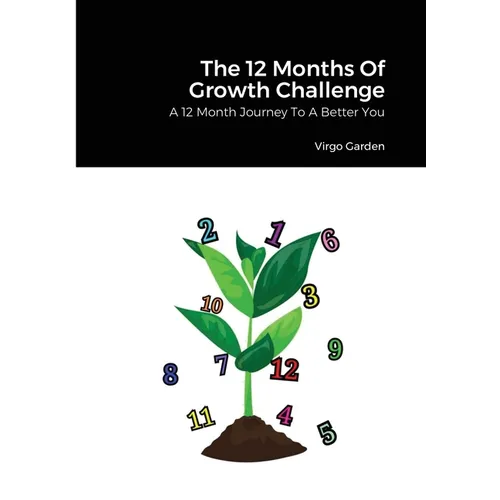 The 12 Months Of Growth Challenge: A 12 Month Journey To A Better You - Paperback