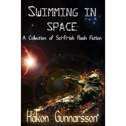 Swimming in Space: A Collection of Sci-Fi-ish Flash Fiction - Paperback