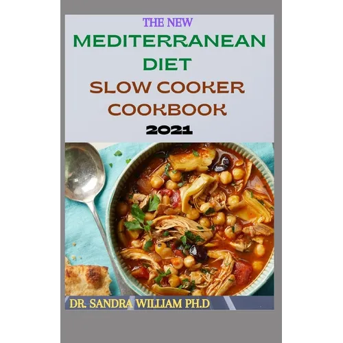 The New Mediterranean Diet Slow Cooker Cookbook 2021: 40+ Quick And Easy Recipes - Paperback