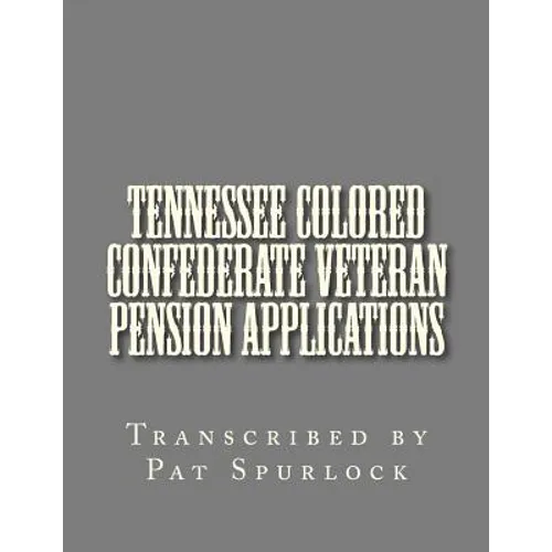 Tennessee Colored Confederate Veteran Pension Applications - Paperback