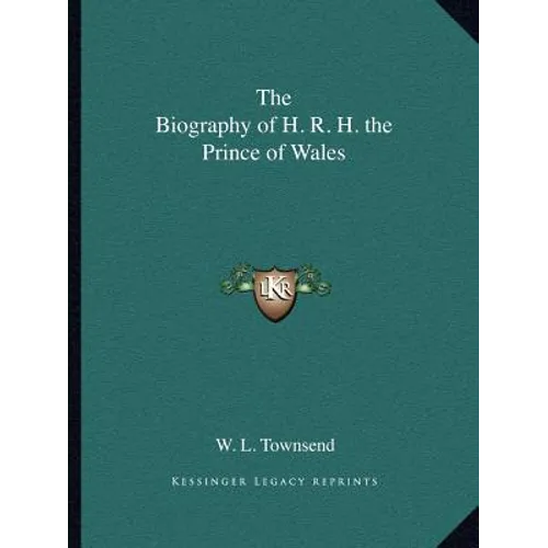 The Biography of H. R. H. the Prince of Wales - Paperback