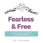 Fearless & Free: A Step-by-Step Blueprint to Help Teens & Young Adults Conquer Anxiety - Paperback