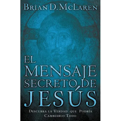 El Mensaje Secreto de Jes��s: Descubra La Verdad Que Podr��a Cambiarlo Todo - Paperback