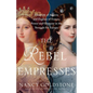 The Rebel Empresses: Elisabeth of Austria and Eugénie of France, Power and Glamour in the Struggle for Europe - Hardcover