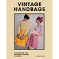 Vintage Handbags: Collecting and Wearing Designer Classics - Hardcover