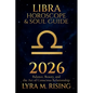 Libra Horoscope & Soul Guide for 2026: Balance, Beauty, and the Art of Conscious Relationship - Paperback
