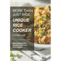 More than just Rice, Unique Rice Cooker Cookbook: Mouthwatering Recipes for your Rice Cooker - Paperback