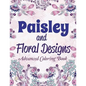 Paisley and Floral Designs: Advanced Coloring Book - Paperback