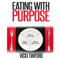 Eating with Purpose: How I was Cured by Changing my Eating Habits - Paperback