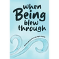 When Being Blew Through - Hardcover