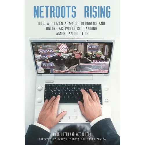 Netroots Rising: How a Citizen Army of Bloggers and Online Activists Is Changing American Politics - Paperback