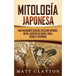 Mitología japonesa: Una fascinante guía del folclore japonés, mitos, cuentos de hadas, yokai, héroes y heroínas - Hardcover