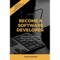 How to Become a Software Developer: Start a New Career as a Technical Professional in a Highly In-Demand Field - Paperback