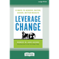 Leverage Change: 8 Ways to Achieve Faster, Easier, Better Results [Large Print 16 Pt Edition] - Paperback