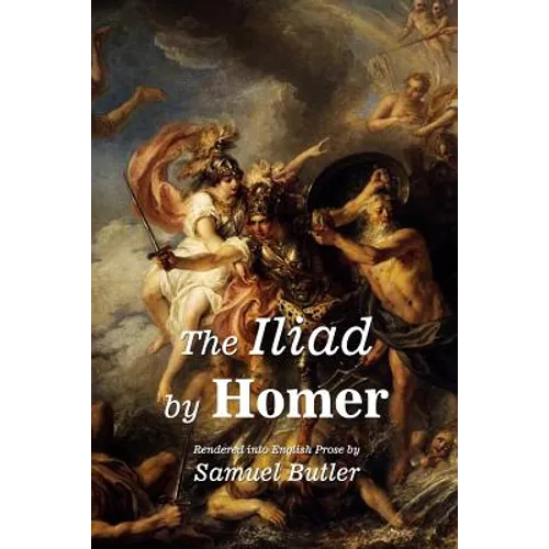 The Iliad by Homer: Rendered into English Prose by Samuel Butler - Paperback