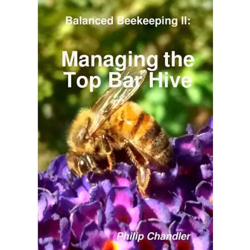 Balanced Beekeeping II: Managing the Top Bar Hive - Paperback