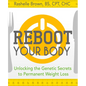 Reboot Your Body: Unlocking the Genetic Secrets to Permanent Weight Loss - Hardcover