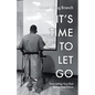 It's Time to Let Go: Stop Letting Your Past Define Your Future - Paperback