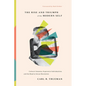 The Rise and Triumph of the Modern Self: Cultural Amnesia, Expressive Individualism, and the Road to Sexual Revolution - Hardcover