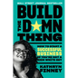 Build the Damn Thing: How to Start a Successful Business If You're Not a Rich White Guy - Paperback