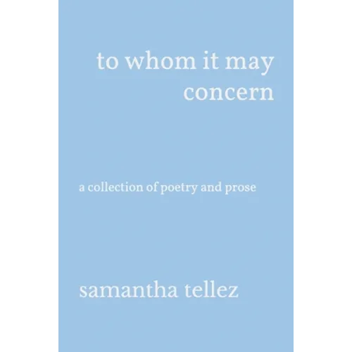 to whom it may concern: a collection of poetry and prose - Paperback