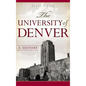 The University of Denver: A History - Hardcover