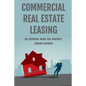 Commercial Real Estate Leasing: An Essential Guide For Property Leasing Success: How To Start Leasing Services With Landlords - Paperback