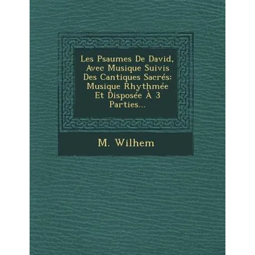 Les Psaumes De David, Avec Musique Suivis Des Cantiques Sacrés: Musique Rhythmée Et Disposée À 3 Parties... - Paperback