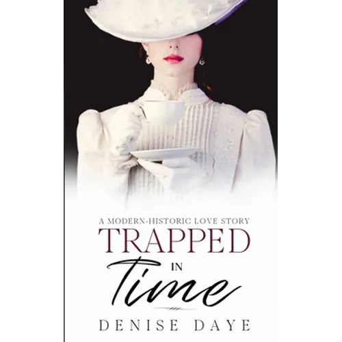 Trapped in Time: A Modern-Historic Love Story - Paperback